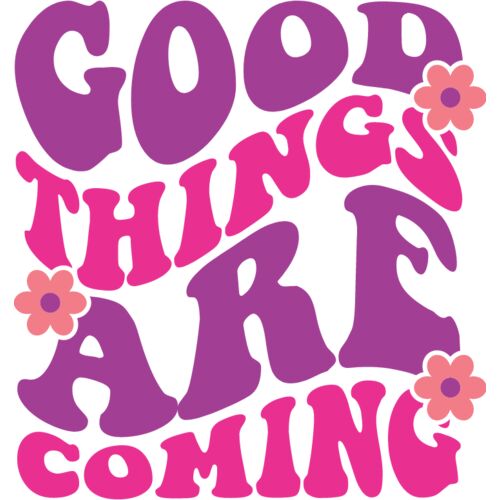 GOOD THINGS ARE COMMING Thumbnail