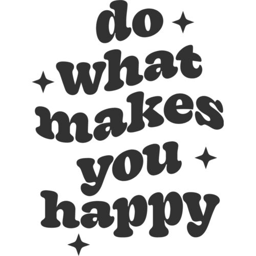 DO WHAT MAKES YOU HAPPY Thumbnail